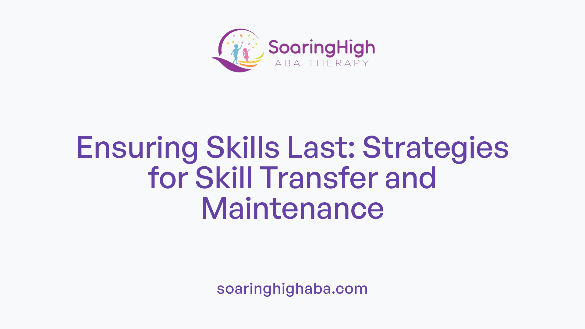 Ensuring Skills Last: Strategies for Skill Transfer and Maintenance
