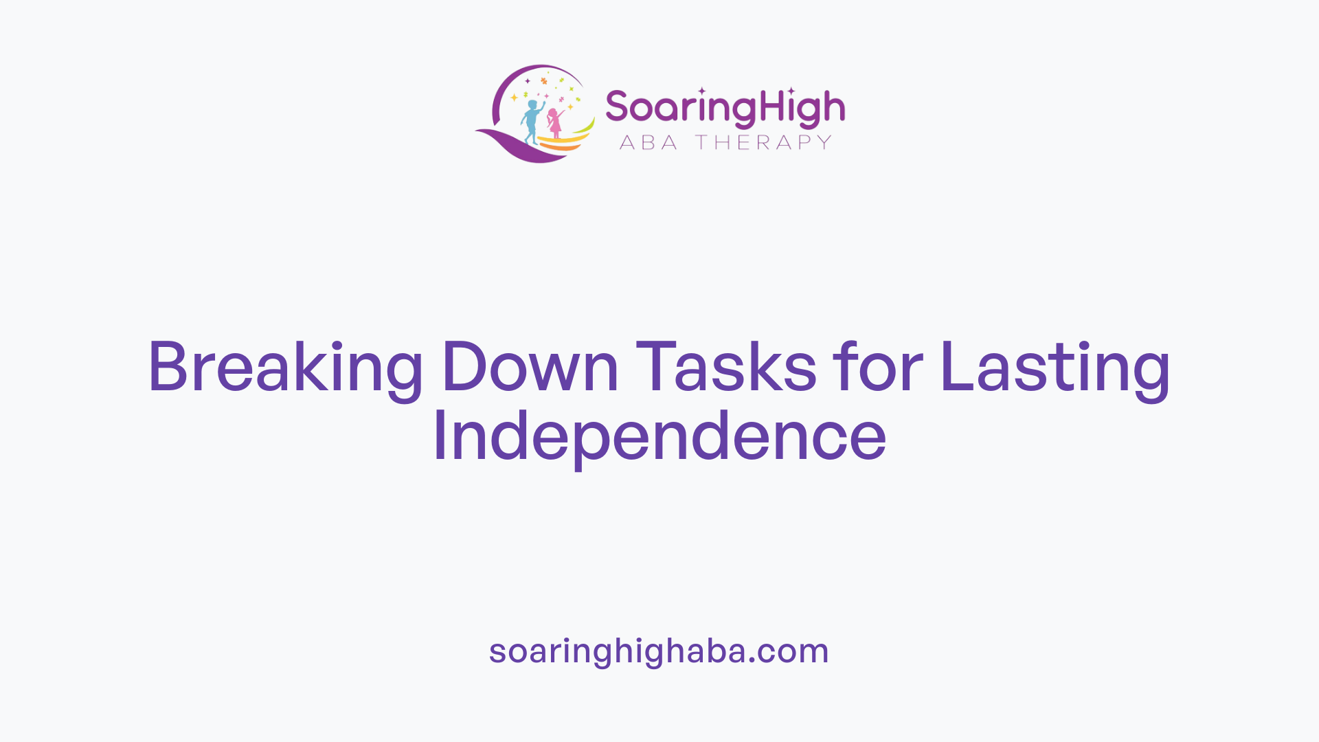 Breaking Down Tasks for Lasting Independence
