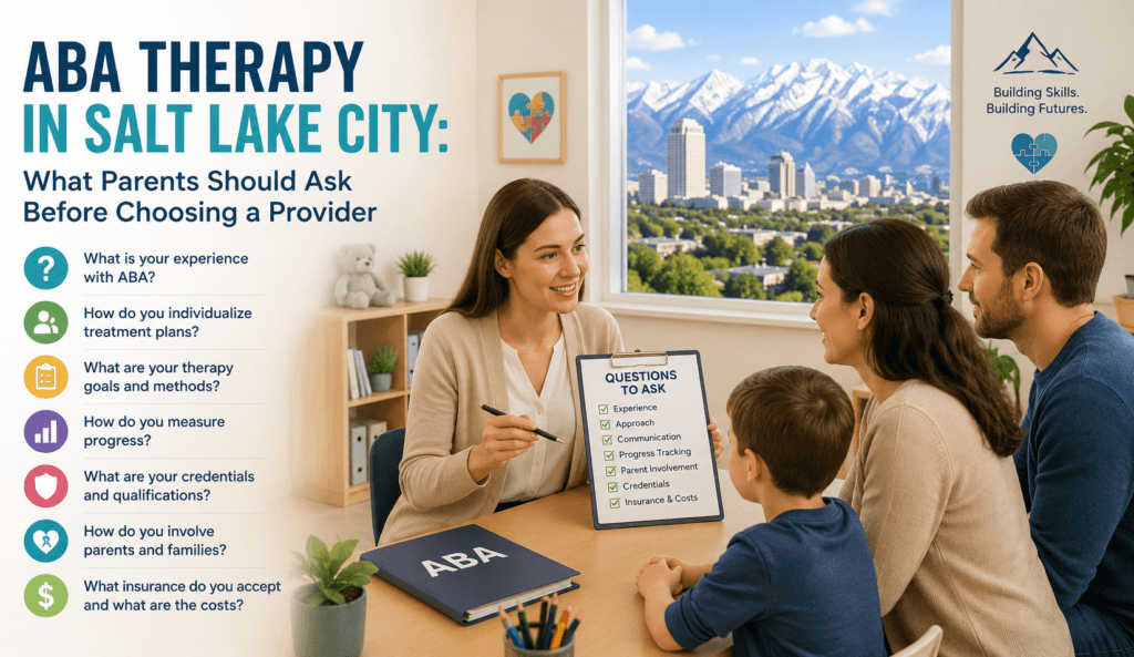 ABA Therapy in Salt Lake City: What Parents Should Ask Before Choosing a Provider